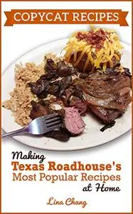 Copycat Recipes: Making Texas Roadhouse Most Popular Recipes at Home