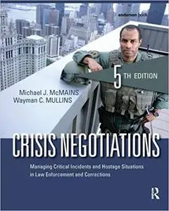 Crisis Negotiations: Managing Critical Incidents and Hostage Situations in Law Enforcement and Corrections Ed 5
