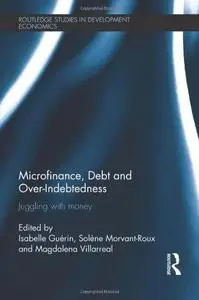 Microfinance, Debt and Over-Indebtedness: Juggling with Money (Repost)