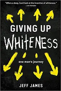 Giving Up Whiteness: One Man's Journey