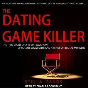 The Dating Game Killer: The True Story of a TV Dating Show, a Violent Sociopath, and a Series of Brutal Murders [Audiobook]