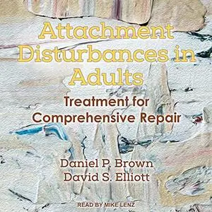 Attachment Disturbances in Adults: Treatment for Comprehensive Repair [Audiobook]