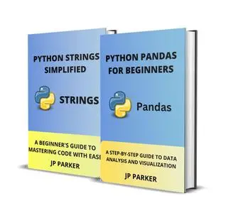 PYTHON PANDAS FOR BEGINNERS AND PYTHON STRINGS SIMPLIFIED - 2 BOOKS IN 1