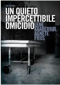 Lene Kaaberbol & Agnete Friis - Un Quieto, Impercettibile Omicidio (repost)