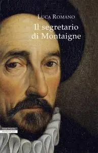 Luca Romano - Il segretario di Montaigne