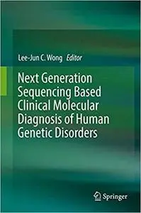 Next Generation Sequencing Based Clinical Molecular Diagnosis of Human Genetic Disorders [Repost]