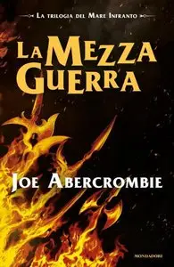 Joe Abercrombie - La trilogia del mare infranto vol.03. La mezza guerra