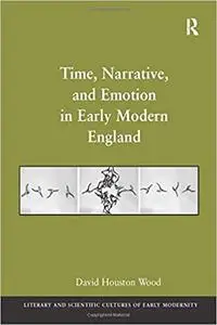 Time, Narrative, and Emotion in Early Modern England