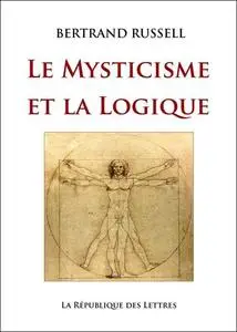 Bertrand Russell, "Le mysticisme et la logique: Platon, Socrate, Héraclite, Parménide, Hegel, Bergson"