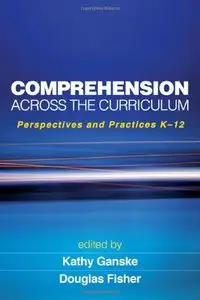 Comprehension Across the Curriculum: Perspectives and Practices K-12 (Solving Problems in the Teaching of Literacy)