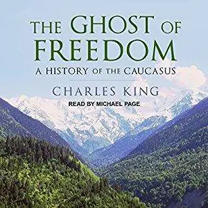 The Ghost of Freedom: A History of the Caucasus [Audiobook]