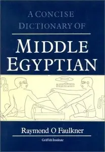 A Concise Dictionary of Middle Egyptian by R. O. Faulkner