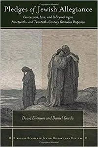 Pledges of Jewish Allegiance: Conversion, Law, and Policymaking in Nineteenth- and Twentieth-Century Orthodox Responsa
