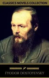 «Fyodor Dostoyevsky: The complete Novels (Golden Deer Classics)» by Fyodor Dostoevsky, Golden Deer Classics