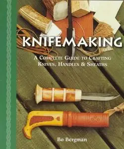 Knifemaking : a complete guide to crafting knives, handles & sheaths