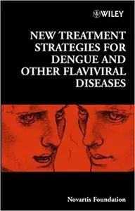 New Treatment Strategies for Dengue and Other Flaviviral Diseases