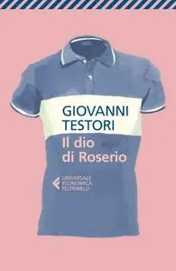 Giovanni Testori - Il dio di Roserio