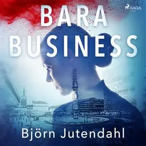 «Bara business» by Björn Jutendahl