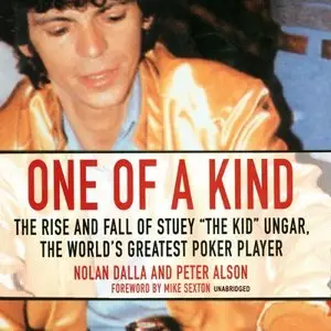 One of a Kind: The Story of Stuey 'The Kid' Ungar, the World's Greatest Poker Player