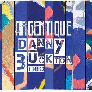 Danny Buckton Trio - Argentique (2018)