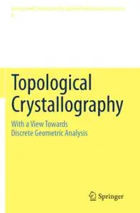 Topological Crystallography: With a View Towards Discrete Geometric Analysis