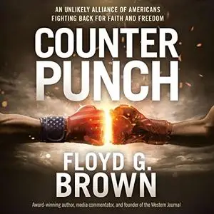 Counterpunch: An Unlikely Alliance of Americans Fighting Back for Faith and Freedom [Audiobook]