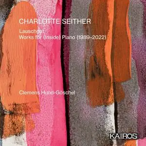 Clemens Hund-Göschel - Charlotte Seither- Lauschgut. Works for (Inside) Piano (1989-2022) (2023) [Official Digital Download]