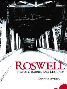 Roswell: History, Haunts and Legends (Haunted America)