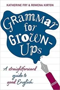 Grammar for Grown-Ups: A Straightforward Guide to Good English