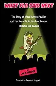 What FLO Said Next: The Story of West Runton Pavilion and The Royal Links Pavilion, Cromer