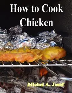 «How to Cook Chicken» by Michel A. Josef