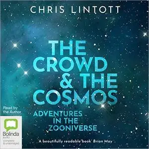 The Crowd and the Cosmos: Adventures in the Zooniverse [Audiobook]