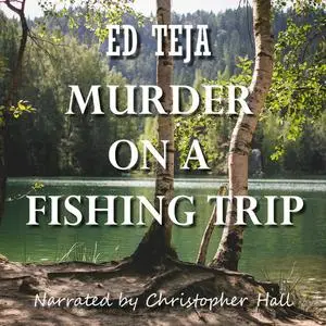 «Murder on a Fishing Trip» by Ed Teja