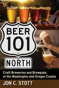 Beer 101 North: Craft Breweries and Brewpubs of the Washington and Oregon Coasts