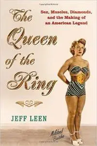 The Queen of the Ring: Sex, Muscles, Diamonds, and the Making of an American Legend