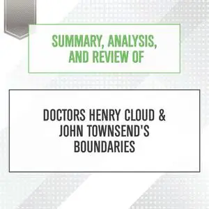 «Summary, Analysis, and Review of Doctors Henry Cloud & John Townsend's Boundaries» by Start Publishing Notes