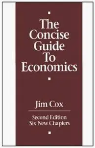 The Concise Guide to Economics by  Jim Cox