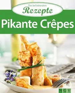 Pikante Crêpes: Die beliebtesten Rezepte
