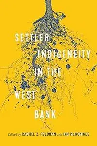 Settler-Indigeneity in the West Bank (Volume 2)