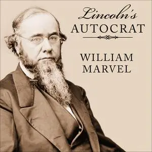 «Lincoln's Autocrat: The Life of Edwin Stanton» by William Marvel