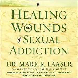 Healing the Wounds of Sexual Addiction [Audiobook]