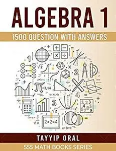 ALGEBRA 1 REVIEW AND WORKBOOK: 1155 ALGEBRA Questions with Answers