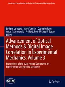 Advancement of Optical Methods & Digital Image Correlation in Experimental Mechanics, Volume 3 (Repost)