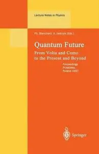 Quantum Future From Volta and Como to the Present and Beyond: Proceedings of the Xth Max Born Symposium Held in Przesieka, Pola
