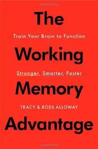 The Working Memory Advantage: Train Your Brain to Function Stronger, Smarter, Faster (Repost)