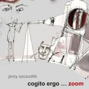 «Cogito ergo… zoom» by Jerzy Szczudlik