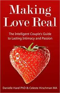 Making Love Real: The Intelligent Couple's Guide to Lasting Intimacy and Passion