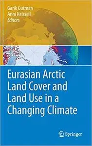 Eurasian Arctic Land Cover and Land Use in a Changing Climate