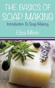 The Basics Of Soap Making: Introduction To Soap Making (repost)