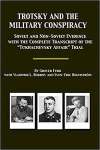 Trotsky and the Military Conspiracy: Soviet and Non-Soviet Evidence; with the Complete Transcript of the “Tukhachevsky A